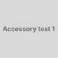 Accessory test 1