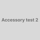 Accessory test 2