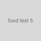 Food test 5